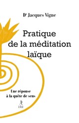 Pratique de la méditation laïque - Une réponse à la quête de sens - Jacques Vigne - 9782354901776