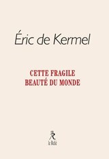 Cette fragile beauté du monde - Eric de Kermel - 9782354903596