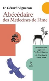 Abécédaire des médecines de l'âme - Chamanismes, hypnoses psychédéliques... de l'Antiquité à nos jours - Gérard Vigneron - 9782354903688
