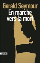 En marche vers la mort - Gerald Seymour - 9782355846199