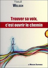 Trouver sa voix, c'est ouvrir le chemin - Yseult Welsch - 9782356621078