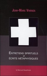 Entretiens spirituels et écrits métaphysiques - Jean-Marc Vivenza - 9782356622372