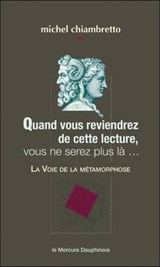 Quand vous reviendrez de cette lecture, vous ne serez plus là... La Voie de la métamorphose - Michel Chiambretto - 9782356622440
