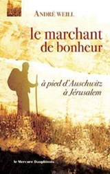 Marchant de bonheur - à pied d'Auschwitz à Jérusalem - André Weill - 9782356622556