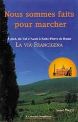 Nous sommes faits pour marcher - A pied, du Val d'Aoste à Saint-Pierre de Rome - La Via Francigena - André Weill - 9782356622570