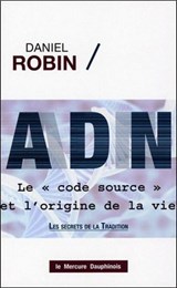 ADN - Le code source et l'origine de la vie - Daniel Robin - 9782356622778