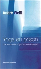 Yoga en prison - Une lecture des Yoga Sutra de Patanjali - André Weill - 9782356622785