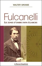 Fulcanelli - Les zones d'ombre enfin éclaircies - WALTER GROSSE - 9782356622792