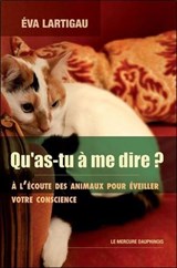 Qu'as-tu à me dire ? A l'écoute des animaux pour éveiller votre conscience - Eva Lartigau - 9782356622815