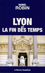 Lyon et la fin des temps - Daniel Robin - 9782356623003