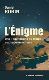 L'énigme - Des souterrains du temps aux hyper-machines - Daniel Robin - 9782356623164