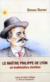 Le maître Philippe de Lyon - Un bodhisattva chrétien - Gérard Dupont - 9782356624543