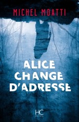 Alice change d'adresse - Michel Moatti - 9782357202856