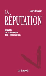 La Réputation - Enquête sur la fabrique des "filles faciles" - Laure Daussy - 9782357661998