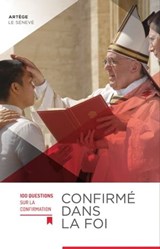 Confirmé dans la foi - 100 questions sur la confirmation - Collectif - 9782357702240