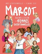 Margot raconte le destin de femmes exceptionnelles - Inès d'Oysonville - 9782357704237