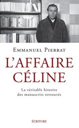 L'Affaire Céline - La véritable histoire des manuscrits retrouvés - Emmanuel Pierrat - 9782359053791