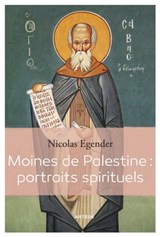 Moines de Palestine : portraits spirituels - Nicolas Egender ; Marie-Anne Vannier - 9782360406760