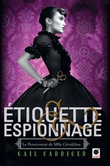 Etiquette & espionnage (Le Pensionnat de Mlle Géraldine*) - Gail Carriger - 9782360510771