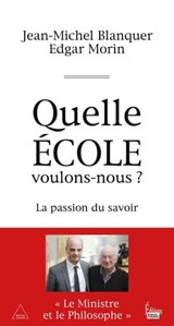 Quelle école voulons-nous ? - Jean-Michel Blanquer ; Edgar Morin - 9782361064945