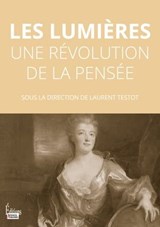 Les Lumières - Une révolution de la pensée - Laurent Testot - 9782361067359