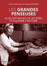 Les grandes penseuses - Elles ont bousculé les idées et façonné l'histoire - Maud Navarre ; Michelle Perrot - 9782361069193