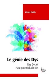 Le génie des Dys - Etre Dys et haut potentiel à la fois - Michel Habib - 9782361069575