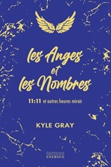 Les Anges et les Nombres - 11:11 et autres heures miroir - Kyle Gray - 9782361884161