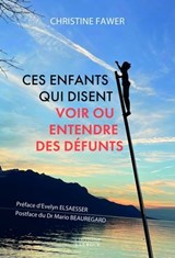 Ces enfants qui disent voir ou entendre des défunts - Christine Fawer ; Evelyn Elsaesser ; Mario Beauregard - 9782361889340
