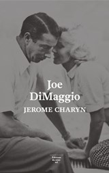 Joe DiMaggio - Portrait de l'artiste en joueur debaseball - Jerome Charyn - 9782364682382