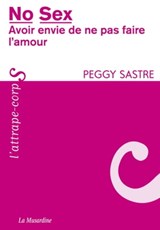 No sex. Avoir envie de ne pas faire l'amour - Peggy Sastre - 9782364902039