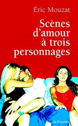 Scènes d'amour à trois personnages - Éric Mouzat - 9782364903937