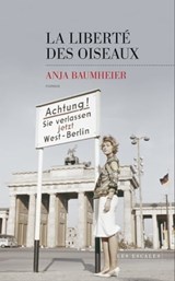 La Liberté des oiseaux - Anja Baumheier - 9782365695442