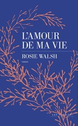 L'amour de ma vie - Rosie Walsh - 9782365697866