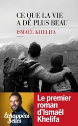 Ce que la vie a de plus beau - Ismaël Khelifa - 9782365699402