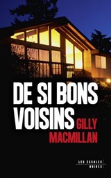 De si bons voisins : Nouveauté thriller domestique 2025 - Gilly MacMillan - 9782365699556