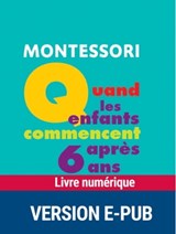 Montessori : Quand les enfants commencent après 6 ans - Sylvia Dorance ; Vanessa Toinet - 9782366380910
