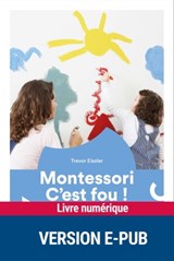 Montessori, c'est fou ! - Trevor Eissler - 9782366380934