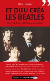 Et Dieu créa les Beatles. Secret d'une alchimie musicale - Daniel Ichbiah - 9782367400570