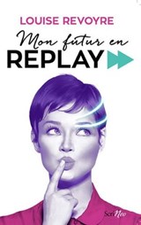 Mon futur en replay - Louise Revoyre - 9782367404905