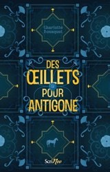 Des oeillets pour Antigone - Charlotte Bousquet - 9782367408378