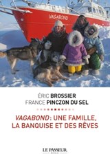 Vagabond : une famille, la banquise et des rêves - Isabelle Marrier ; Éric Brossier ; France Pinczon du Sel - 9782368901533