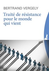 Traité de résistance pour le monde qui vient - Bertrand Vergely - 9782368905029