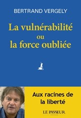 La vulnérabilité ou la force oubliée - Bertrand Vergely - 9782368907610