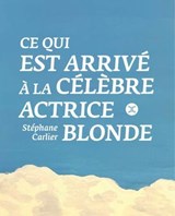Ce qui est arrivé à la célèbre actrice blonde - Stéphane Carlier - 9782370554963