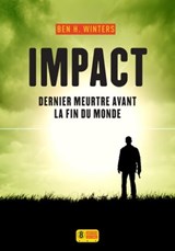 Impact - Dernier meurtre avant la fin du monde 3 - Ben H. Winters - 9782370560643