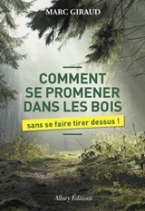 Comment se promener dans les bois sans se faire tirer dessus - Marc Giraud - 9782370730190