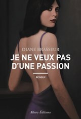 Je ne veux pas d'une passion - Diane Brasseur - 9782370730503