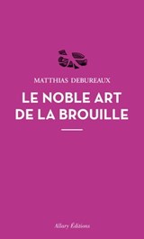 Le noble art de la brouille - Matthias Debureaux - 9782370731739