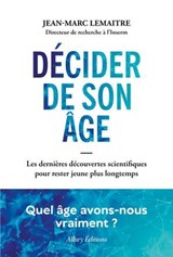 Décider de son âge - Les dernières découvertes scientifiques pour rester jeune plus longtemps - Jean-Marc Lemaitre - 9782370734907